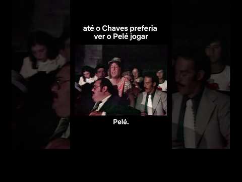 CHAVES: O MAIOR FÃ DO PELÉ